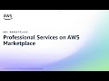 AWS Marketplace Professional Services Overview | Amazon Web Services