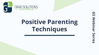 Grad Solutions Webinar Series: Positive Parenting Techniques