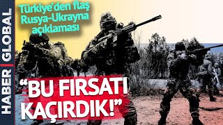 "BU FIRSAT KAÇIRILDI!" Türkiye'den Dikkat Çeken Rusya-Ukrayna Açıklaması
