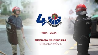 #ERTZAINTZA | Brigada Mugikorra 40. Urteurrena / 40. Aniversario Brigada Móvil