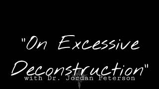 “On Excessive Deconstruction” with Dr. Jordan Peterson