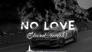 NO LOVE || SLOWED + REVERB || FULL SONG WITH LYRICS 🎶🎵