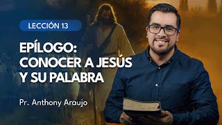 📖  Lección 13: Epílogo: Conocer a Jesús y su palabra | Pr Anthony Araujo