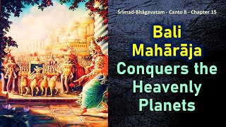 SB 8.15 Srimad Bhagavatam | Canto 8 | Chapter 15 | Bali Maharaja Conquers the Heavenly Planets