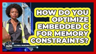 How Do You Optimize Embedded C For Memory Constraints? - Electrical Engineering Essentials