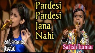 Pardesi Pardesi Jana Nahi -Satish kumar and sai joshi saregamapa Lil's 2020 |Raja hindustani