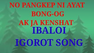 NO PANGKEP NI AYAT BONG-OG AK JA KENSHAT Song, igorot song