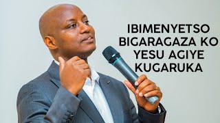 IBIMENYETSO BIGARAGAZA KO YESU AGIYE KUGARUKA |Pastor Desire H.