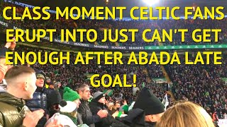 BRILLIANT MOMENT! celtic fans ERUPT into just can't get enough after late abada goal v dundee united