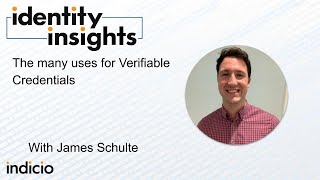 Identity Insights - The many uses for Verifiable Credentials with James Schulte