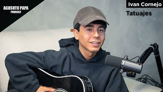 Ivan Cornejo - Tatuajes | Agushto Papa Podcast