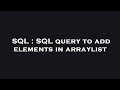 SQL : SQL query to add elements in arraylist