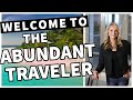 The Abundant Traveler® | Welcome to My Channel!