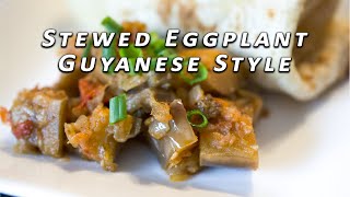 Stewed Eggplant - Guyanese/West Indian (Vegan)