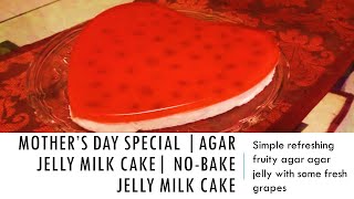 Mother’s Day Special | AGAR AGAR JELLY MILK CAKE | NO-BAKE JELLY MILK CAKE