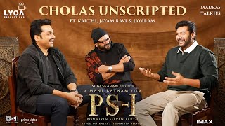 PS - 1 Cholas Unscripted ft.Karthi, Jayam Ravi \u0026 Jayaram | Mani Ratnam | Lyca Prod. | Madras Talkies