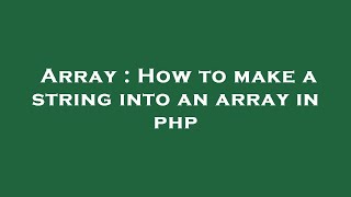 Array : How to make a string into an array in php