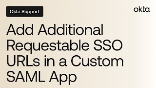 How to Add Additional Requestable SSO URLs in a Custom SAML App | Okta Support