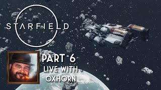 Oxhorn Plays Starfield - Part 6