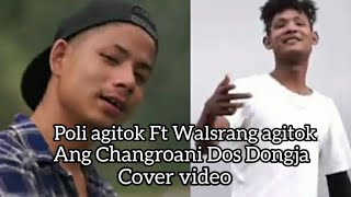 Ang Changroanin Dos Dongja//Poli Agitok Ft Walsrang Agitok//Cover Video editz By Kimtogrika Mk