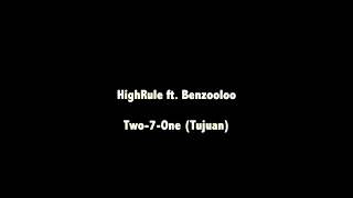 HighRule-Two7One(tujuan) ft. Benzooloo