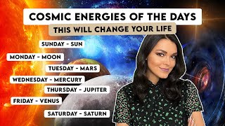 Cosmic Energies of Sunday, Monday, Tuesday, Wednesday, Thursday, Friday, and Saturday.