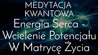 💫 PROWADZONA MEDYTACJA KWANTOWA ❤ ENERGIA SERCA ❤ WCIELENIE POTENCJAŁU W MATRYCĘ ŻYCIA 💫