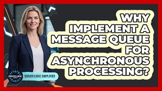 Why Implement A Message Queue For Asynchronous Processing?