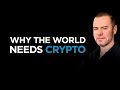 Why the World Needs Crypto. Making the case.