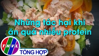 Những tác hại khi ăn quá nhiều protein