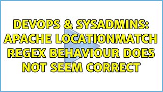 DevOps & SysAdmins: Apache LocationMatch regex behaviour does not seem correct