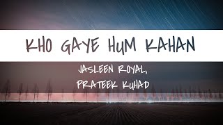 Kho Gaye Hum Kahan (Lyrics) | Baar Baar Dekho | Jasleen Royal | Prateek Kuhad