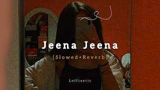 Jeena Jeena 💫🥀 ~ [Slowed+Reverb] - Atif Aslam || Loffixetic