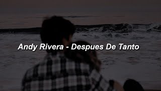 Andy Rivera - Después De Tanto 💔|| LETRA