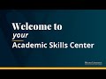 Welcome to Your Academic Skills Center