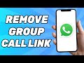 How to Remove Whatsapp Group Call Link | Quick and Easy!