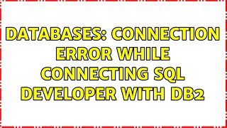 Databases: Connection Error while connecting SQL Developer with DB2