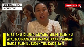 MISS AKU DILEMA ANTARA MILIH SU4MI ATAU MAJIKANKU, KARNA MAJIKANKU SANGAT BAIK \u0026  SU4MIKU SUD4H TUA