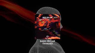 Thvndex - Bass On Car (Drop Central Release)