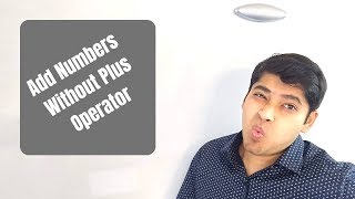 Add 2 Numbers without Plus Operator - Interview Question