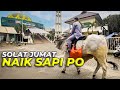 PERTAMA KALI..! GW SOLAT JUMAT DAN JUMAT BERKAH NAIK SAPI PO..!