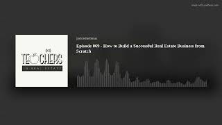 Episode 069 - How to Build a Successful Real Estate Business from Scratch