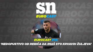 Eurocast #19 // 'Nedopustivo od Rebića i da imaš sto krvavih žuljeva'