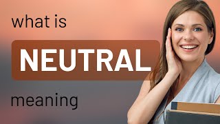 Neutral | what is NEUTRAL meaning