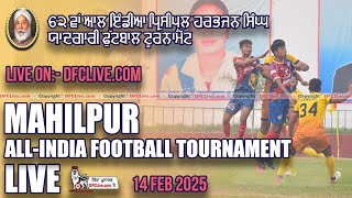 [LIVE] 62nd All-India Principal Harbhajan Singh Memorial Football Cup Mahilpur (14 Feb 2025)