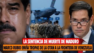 ¡La Sentencia de Muerte de Maduro! ¡Marco Rubio Envía Tropas de la OTAN a La Frontera de Venezuela!