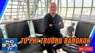 LIVE: Từ Bangkok chờ bay tới Ubon, sẵn sàng cho hành trình 3 ngày cùng đoàn bộ hành với sư Minh Tuệ