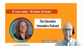 The Education Innovators Podcast with Dr Laura Jacob - No Grades, No Grades