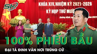 Đại Tá Đinh Văn Nơi Trúng Cử UBND Tỉnh Quảng Ninh Với 100% Phiếu Bầu | SKĐS