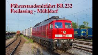 Führerstandsmitfahrt Baureihe 232 von Freilassing nach Mühldorf